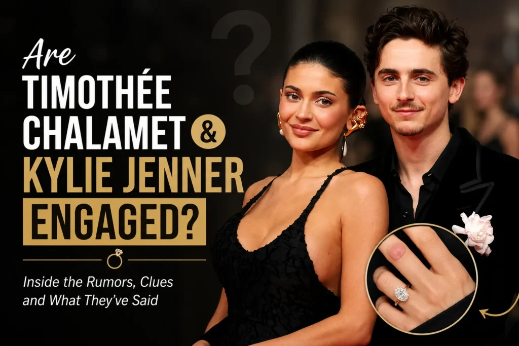 Are Timothée Chalamet and Kylie Jenner Engaged?